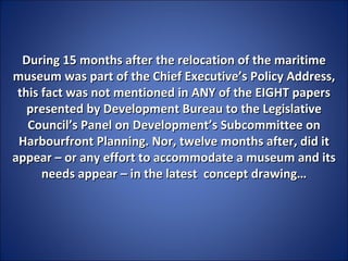 During 15 months after the relocation of the maritime museum was part of the Chief Executive’s Policy Address, this fact w...