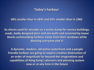 A dynamic, modern, attractive waterfront and a people friendly harbour are going to require creative destruction of an ord...