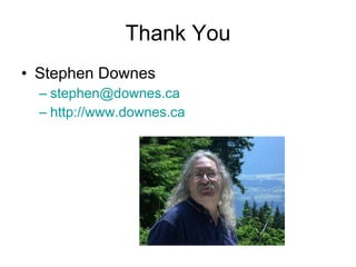 Thank You Stephen Downes [email_address] http://www.downes.ca   