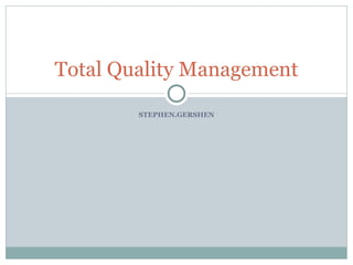 STEPHEN.GERSHEN Total Quality Management 
