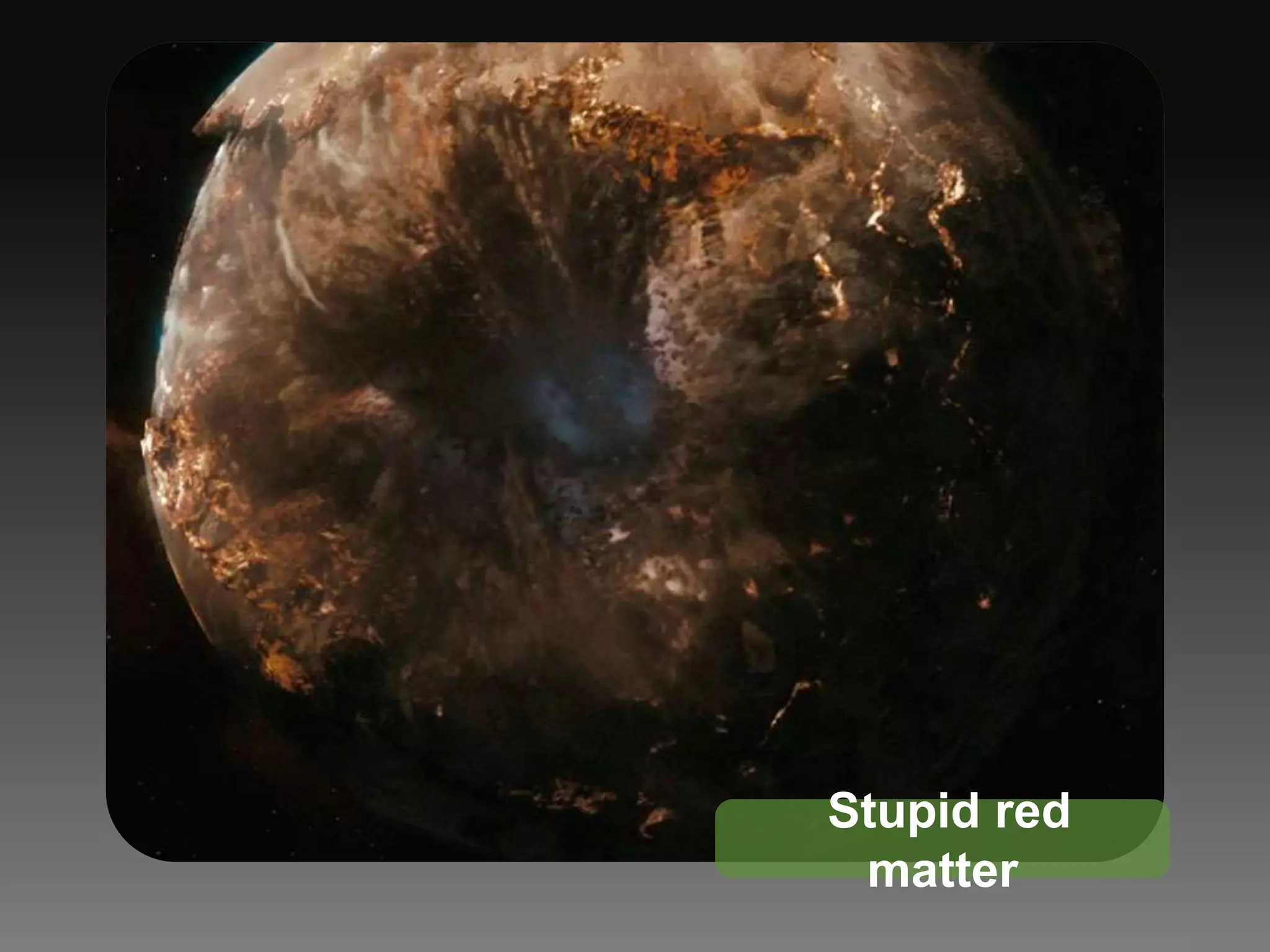 Stupid red matter