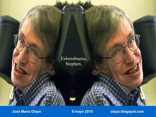 DEPORTE Y DISCAPACIDAD




  El reto siempre es crecer,
                                Enhorabuena,
     mejorar y, por encima        Stephen.
          de todo, ser feliz.




    José María Olayo                 8 mayo 2010   olayo.blogspot.com
 