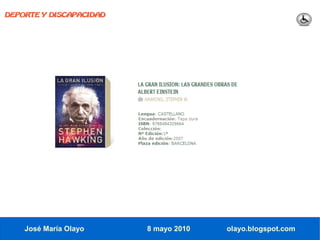 DEPORTE Y DISCAPACIDAD




    José María Olayo     8 mayo 2010   olayo.blogspot.com
 