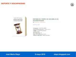 DEPORTE Y DISCAPACIDAD




    José María Olayo     8 mayo 2010   olayo.blogspot.com
 