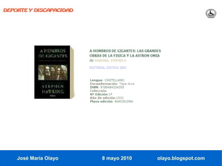 DEPORTE Y DISCAPACIDAD




    José María Olayo     8 mayo 2010   olayo.blogspot.com
 