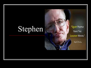 Stephen Hawking
 