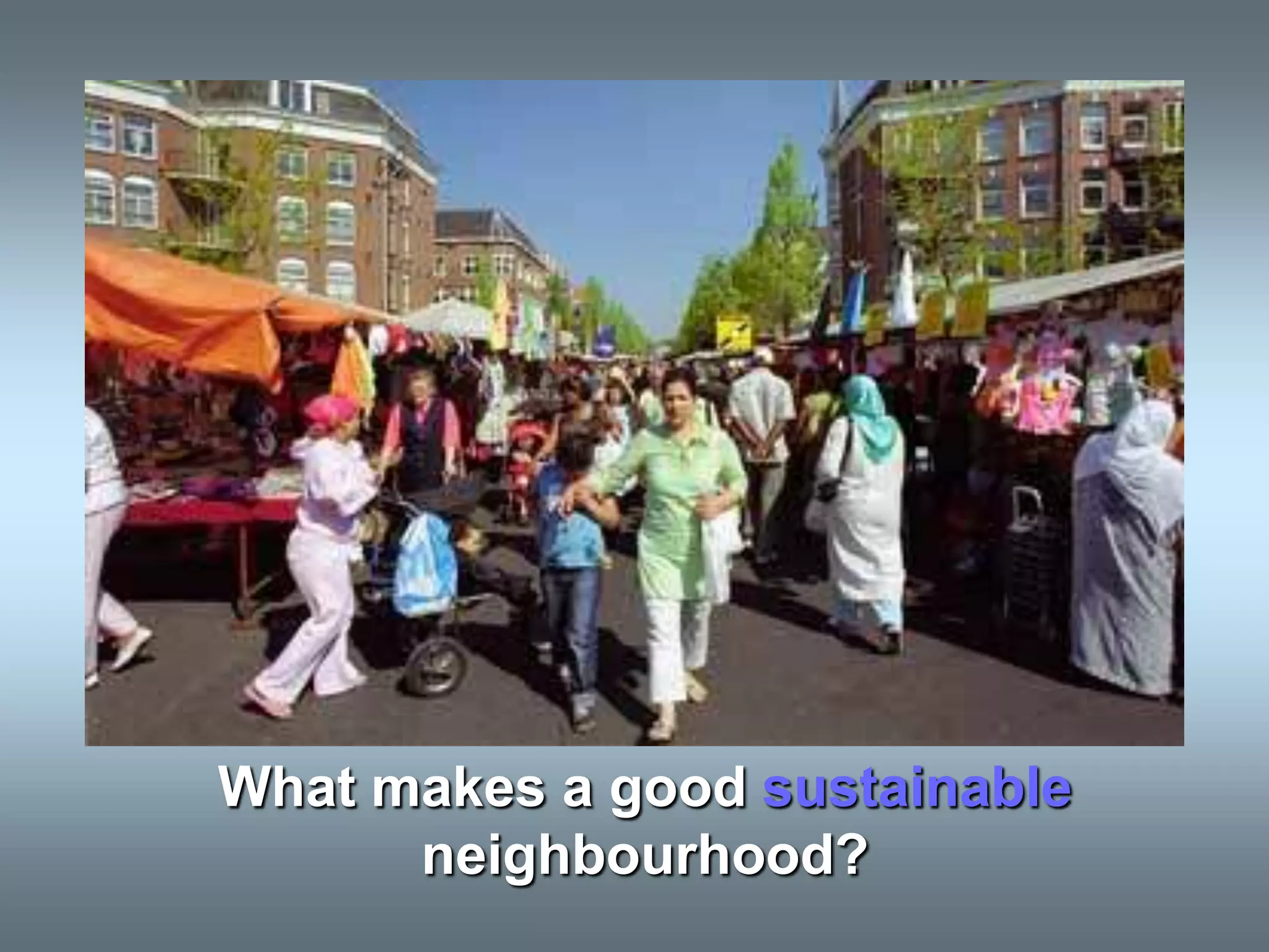What makes a good sustainable
      neighbourhood?
 