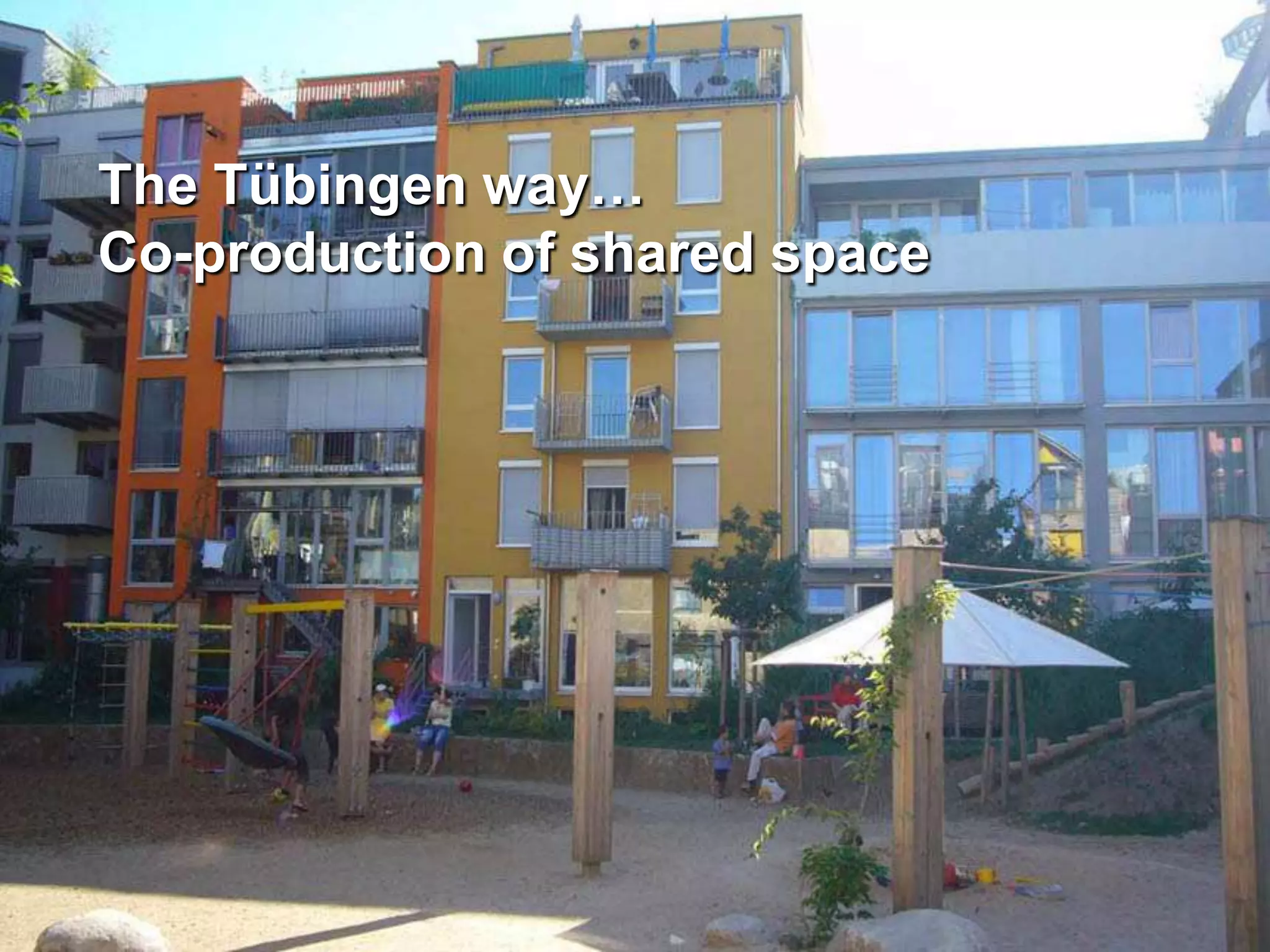 The Tübingen way…
Co-production of shared space
 
