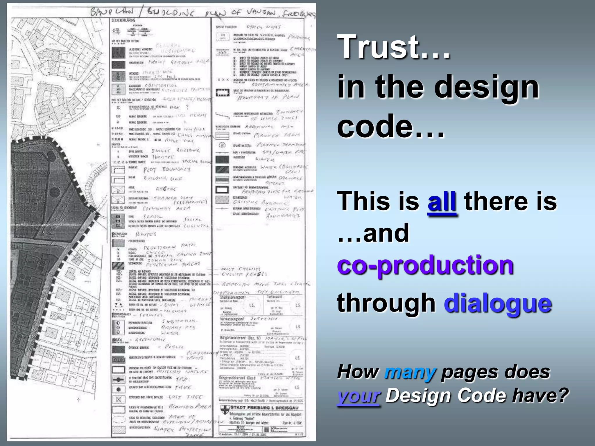 Trust…
in the design
code…

This is all there is
…and
co-production
through dialogue

How many pages does
your Design Code have?
 