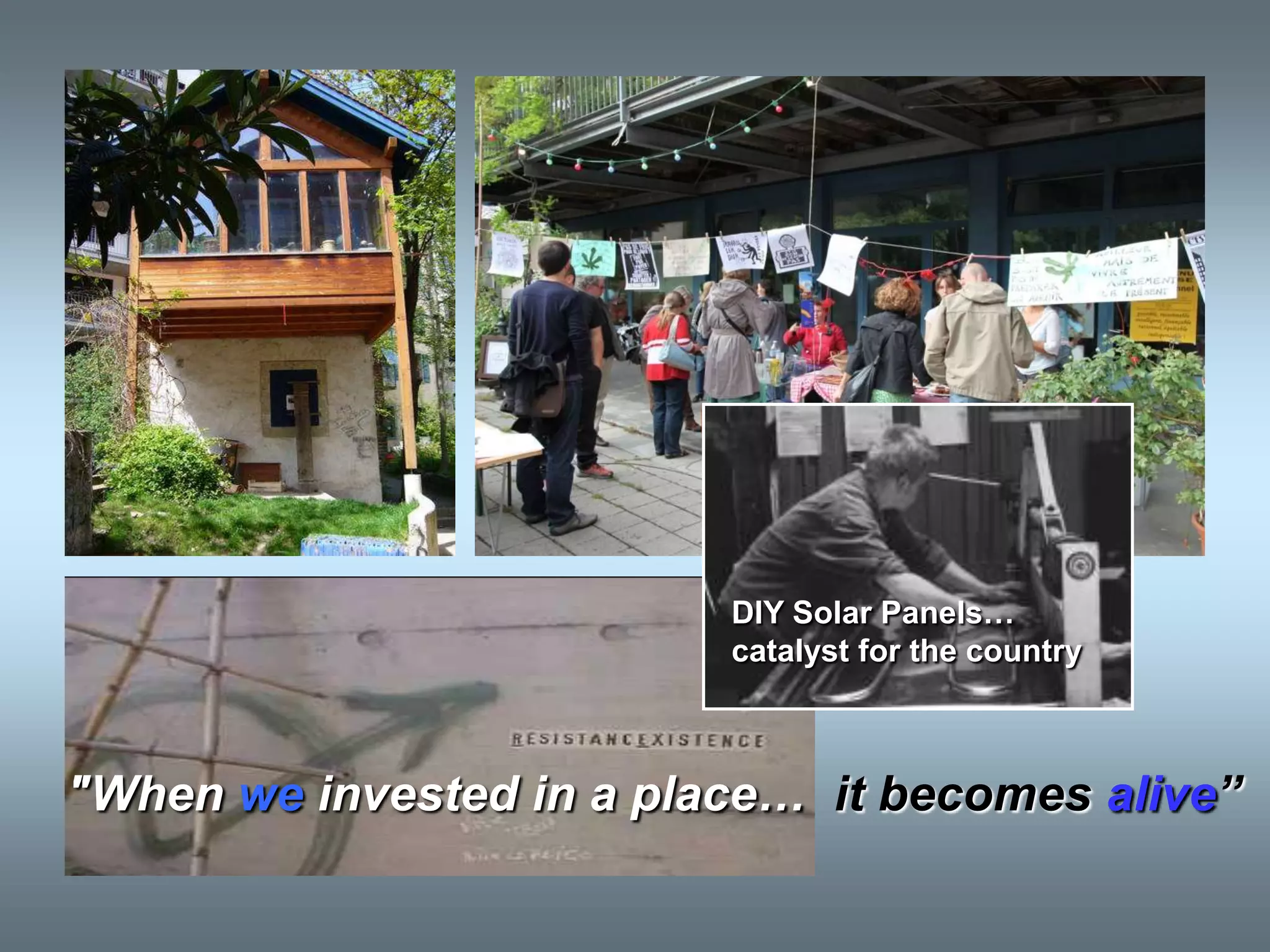 DIY Solar Panels…
                          catalyst for the country



"When we invested in a place… it becomes alive”
 