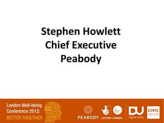 Stephen Howlett
 Chief Executive
    Peabody
 