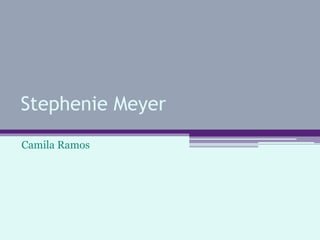 Stephenie Meyer
Camila Ramos
 