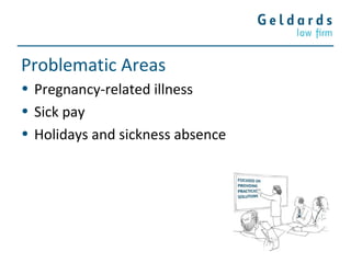 Problematic Areas
• Pregnancy-related illness
• Sick pay
• Holidays and sickness absence
 
