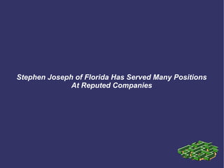 Stephen Joseph of Florida Has Served Many Positions
At Reputed Companies
 