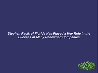 Stephen Racik of Florida Has Played a Key Role in the
Success of Many Renowned Companies
 