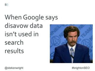 @stekenwright #brightonSEO
Barcelona Principles
Importance of goal setting
and measurement
#1
Effect on the business can
and should be measured
#3
AVEs are not the value of
public relations
#5
Measure outcomes
not outputs
#2
Media measurement requires
quantity and quality
#4
Social media can and should
be measured
#6
Transparency and replicability
are paramount
#7
 