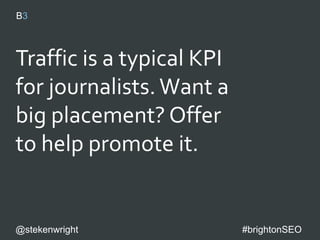 Include the headline
stat in the subject
line of your email.
@stekenwright #brightonSEO
 