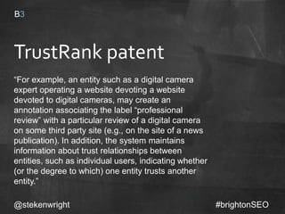 TrustRank patent
“For example, an entity such as a digital camera
expert operating a website devoting a website
devoted to...
