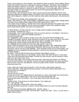 George, «Buna çalışıyorum,» diye mırıldandı. «Ama dikkatli konuşmak zorundayım. Sözünü ettiğimiz oğlunun
hayatı. Beni zorlamanı istemiyorum. Düşüncelerimi anlamaya çalışmalısın. Artık Kaptan Trips'in değişken bir
antijen gribi olduğunu sanıyoruz. Her tür gribin... eski griplerin... farklı bir antijeni vardır. Đşte bu yüzden
eskiden grip aşılarına rağmen bu hastalık iki üç yılda bir tekrarlardı. A tipi bir grip salgını çıkardı. Hong-Kong
gribi salgını örneğin. Sen bunun aşısını bulurdun. Đki yıl sonra B tipi grip görülürdü. Başka tür bir aşı
yaptırtmazsan bu gribe yakalanırdın.»
Dan söze karıştı. «Ama sonunda iyi olurdun. Çünkü vücudun sonunda kendi antikorlarını üretirdi. Vücut
griple başa çıkabilmek için değişiklik yapardı. Ama Kaptan Trips'te vücut tam kendini korumaya hazırlanırken
gribin kendisi değişiyordu. Hastalık vücut bitkin düşünceye kadar şekilden sekile giriyordu. Sonunda ölüyordu
insan.»
Stu, «O halde biz bu hastalığa neden yakalanmadık?» diye sordu.
George, «Bunu bilmiyoruz,» dedi. «Bütün bildiğimiz, bağışıklıkları olanların hastalanmadığı. Hastalığı attıkları.
Gribe hiçbir zaman yakalanmadıkları. Böylece tekrar Peter'e gelmiş oluyoruz. Dan?»
«Evet. Kaptan Trips'in anahtarı şu. Hastalar hemen hemen iyileşir gibi oluyorlardı. Ama gripten hiçbir zaman
kurtulamıyorlardı. Peter doğduktan kırk sekiz saat sonra hastalandı. Kaptan Trips'e yakalanmış olduğu
kesindi. Klasik belirtiler görüldü. Ama gribin son evresinde çene-

nin altında görülen o morluklar belirmedi. Ayrıca iyi olduğu süreler de gitgide uzamaya başladı.»
Fran şaşırmıştı. «Anlayamıyorum. Ne...»
George açıkladı. «Grip her biçim değiştirişinde, Peter de ona ayak uyduruyor. O da değişiyor. Tabii durumu
yine kötüleşebilir ama... galiba Peter hastalığı yıprandırıyor.»
Çok derin bir sessizlik oldu.
Dan, «Bağışıklığının yarısını çocuğuna vermişsin, Fran,» dedi. «Ama şimdi Peter'de hastalığı yenme
yeteneğinin de olduğunu sanıyoruz. Bayan Wentworth'un ikizlerinin de aynı şansı vardı sanırım. Ama onların
durumları daha farklıydı. Belki de çocuklar süper-gripten değil, bu hastalığın neden olduğu bazı
komplikasyonlar yüzünden öldüler. Bu pek hafif bir fark. Ama önemli olabilir.»
Stu, «Bağışıklığı olmayan erkeklerden hamile kalan diğer kadınlar?» diye sordu.
George, «Onlar da çocuklarının aynı acı verici savaşa giriştiğini görecekler,» dedi. «Bebeklerden bazıları
ölecek sanırım. Bir ara Peter'i de kaybedeceğimizi düşündüm. Belki aynı şey yine de olacak. Ama artık
sanmıyorum. Kısa bir süre sonra Özgür Bölgedeki... bütün dünyadaki ceninler aynı durumda olacaklar. Yani
bağışıklığı olan anne ve babalardan dünyaya gelecekler. O zaman her şey yoluna girecek. O arada Peter'e
çok dikkat edeceğiz.»
Dan ekledi. «Yalnız biz değil. Bir bakıma Peter şimdi bütün Özgür Bölgenin çocuğu.»
Fran, «Onun yaşamasını istiyorum,» diye fısıldadı. «Çünkü o benim. Ben Peter'i seviyorum.» Stu'ya baktı.
«Peter benim eski dünyamızla olan tek bağım. O benden çok Jess'e benziyor. Buna da seviniyorum. Bence
doğrusu bu. Beni anlıyor musun, Stu?»
Genç adam başını salladı. Sonra da aklına garip bir şey geldi. «Şimdi Hap, Norm Bruett ve Vic Palfrey'le
oturup bira içmeyi isterdim,» diye düşündü. «Vicky'nin o pis kokulu sigaralarından birini sarışını seyretmeyi.
Beni her zaman, 'Sessiz Stu' diye çağırırlardı. 'Bu çocuk hiç ağzını açmaz,' derlerdi. Ama şimdi kulakları
çınlayıncaya kadar konu-

surdum. Bütün gün ve bütün gece konuşurdum.» Fran'in elini tuttu. Yaşlar gözlerini yakıyordu.
George ayağa kalktı. «Diğer hastalara bakmamız gerekiyor. Ama Peter'le yakından ilgileneceğiz, Fran.»
«Ona ne zaman süt vereceğim?»
«Bir hafta sonra.»
«Ama bu çok uzun bir süre!»
«Hepimiz için de öyle, Fran. Bölgede altmış bir hamile kadın var. Dokuzu süper-gripten önce hamile kalmış.
Bu onlar için uzun bir bekleyiş olacak.» Dan, Stu'nun elini sıkarak çabucak dışarı çıktı.
George da genç adamın elini sıkarken, «Yarın en geç akşam üzerine kadar bana gel,» dedi.
«Neden?»
«Bacağın kırılmış. Yanlış kaynamış. Onu fazla zorlamışsın. Yarın mutlaka gel.»
Fran, «Tabii gelecek,» dedi.
Stu, «Evet, geleceğim,» diyerek güldü. «Patron öyle söyledi.»
«Geri dönmüş olmana seviniyorum.» George'un sormak istediği binlerce soru vardı. Ama başını sallayarak
dışarı çıktı.
Stu, Fran'e dönünce genç kadının ağladığını gördü. «Hayatım, yapma...»
Genç kadın gözyaşları içinde ona baktı. «Çok kimse öldü... Harold, Nick, Susan... Sonra... ya Larry? Glen ve
Ralph? Onlara ne oldu?»
 