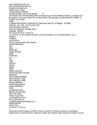 yasarmutlu@yasarmutlu.com
yasarmutlu@kitapsevenler.com
kitapsevenler@gmail.com
Stephen King - Mahşer
ALTIN KĐTAPLAR YAYINEVĐ
KĐTABIN ORĐJĐNAL ADI YAYIN HAKLARI               ©
THE STAND 1987 STEPHEN KING KESĐM Telif Hakları Ajansı ALTIN KĐTAPLAR YAYINEVĐ ve TĐCARET A.Ş.
Bu kitabın her türlü yayın haklan Fikir ve Sanat Eserleri Yasası gereğince ALTIN KĐTAPLAR YAYINEVĐ ve
TĐCARET A.Ş.'ye aittir.
BASKĐ
2. BASIM/1999 AKDENĐZ YAYINCILIK A.Ş. Matbaacılar Sitesi No: 83 Bağcılar - ĐSTANBUL
ISBN 975 - 405 - 899 - 7 99-34-y-0131-700
ALTIN KĐTAPLAR YAYINEVĐ
Celâl Ferdi Gökçay Sk. Nebioğlu Đşhanı
Cağaloğlu - Đstanbul
Tel: (0212) 522 40 45 - 526 80 12
511 51 00-511 32 26 Faks:(0212)526 80 11 www. altinkitaplar. com info @altinkitaplar. com.tr.
MAHŞER
TURKÇESI:
Gönül Suveren
Yazarın Yayınevimizden Çıkan Kitapları:
HAYVAN MEZARLIĞI
GÖZ
KUJO
KORKU AĞI
KUŞKU MEVSĐMĐ
ÇAĞRI
CHRISTINE
«O»
SĐS
TEPKĐ
MEDYUM
SADĐST
ŞEFFAF
CESET
AZRAĐL KOŞUYOR
HAYALETĐN GARĐP HUYLARI
KARA KULE
HAYATI EMEN KARANLIK
GECE YARISINI 2 GEÇE
GECE YARISINI 4 GEÇE
RUHLAR DÜKKANI
HAYALETLER BELDESĐ
ÇORAK TOPRAKLAR
OYUN
ÇILGINLIĞIN ÖTESĐ
BÜYÜCÜ VE CAM KÜRE
YEŞĐL YOL DĐZĐSĐ
Tarayan Yaşar Mutlu
www.kitapsevenler.com
www.yasarmutlu.com
e-postamız kitapsevenler@gmail.com
BĐRĐNCĐ BÖLÜM
Kaptan Trips
16 Haziran - 4 Temmuz
1
Hapscomb'un benzin istasyonu Arnette'in hemen kuzeyinde, 93 numaralı karayolunun üzerindeydi.
Houston'dan yüz yetmiş kilometre uzakta olan Arnette, dört sokaktan oluşan berbat bir kasabaydı. Bu gece
 