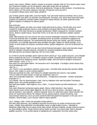 inecek, evleri, köyleri, çiftlikleri, ekinleri, meraları ve ormanları yutacaktı. Belki de Terre Haute'a kadar inecek
Çöp Tenekesi'nin kaldığı o yeri de kül edecekti. Hatta belki yangın daha da yayılacaktı.
Donald kuzeye, Gary'ye doğru döndü. Artık kenti görebiliyordu. Chicago da daha ilerdeydi. «O kentlerde kaç
benzin deposu var? Kaç benzin istasyonu? Gary'den, Chicago'dan sonra kaç kent?»
Yaz güneşinin altında uzanan bütün ülkeyi yakabilirdi.

Çöp Tenekesi gülerek ayağa kalktı, yürümeye başladı. Yüzü alev lerden kıpkırmızı kesilmişti. Ama o bunun
farkında değildi. Oysa geCe can acısından uyuyamayacaktı. Sevinçliydi, ama. Đlerde daha büyük daha güzel
yangınlar onu bekliyordu. Donald'in gözleri yumuşak bir neşeyle doluydu. Bir delinin gözleriydi bunlar.
Kaderini keşfeden ve silahlanan bir adamın gözleri.
27
Koku korkunçtu.
Balkona açılan kapıdan içeri dolan serin sabah rüzgârı getiriyordu bu kokuyu. Serinlik daha sonra yerini
rutubetli bir sıcağa bırakacaktı, Kokunun çürük portakal ya da bayat balık kokusunu andırdığı da
söylenebilirdi. Ama hiçbir benzetme acı gerçeği yansıtamazdı. Ölülerin kokuşuydu bu. Çürüyen cesetlerin
kokusu. Binlerce cesedin kokusu. Burası New York'tu ne de olsa. Bu da milyonlarca cesetten yükselen
kokuydu.
Işıklar hâlâ yanıyordu ama Larry kısa bir süre sonra ceryanın kesileceğine inanıyordu. Brooklyn'in yarısında
ve Bronx'da kesilmişti artık. 0 mahalleler karanlıktaydı şimdi. Bu karanlık, havalandırma aygıtlarının da
çalışmadığı anlamına geliyordu. Yani apartmanlarında sessizce ölmüş olan insanlar, eşya dolu fırınlarda
çürüyorlardı. Larry karanlığı düşünürken aklına gördüğü rüya geldi. Yaşayan bir ölüydü gördüğü. Ve bu
yaratık, bu kara yaratık onu istiyordu. Acımasızca sırıtıyor, geceleri dolaşıyordu. Larry sık sık görüyordu bu
rüyayı.
Rita'yla birlikte Canavar Tellalı'nı bir gün önce Central Parkında bulmuşlardı. Adam kendi kanından oluşan
büyük bir gölcüğün ortasında yatıyordu. Gerçekten bir canavarla karşılaşmış olduğu belliydi.
Rita ölüyü görünce durmaksızın bağırmıştı. Sinir krizi sona erdiğ1

du ve Rita'nın yanında olmadığını gördü. Kadın bir dizinin üstüne çö^ müş, ayağını tutuyordu. Larry dehşetle
kadının ayaklarında açık burun. lu sandaletler olduğunu farketti. Herhalde seksen dolarlıktı bunlar Ancak
Beşinci Caddede biraz dolaşmaya yarardı. Ayakkabının bileğin. deki bant Rita'nın bacağının kanamasına
neden olmuştu. «Larry, ç^ üz...»
Genç adam onu hızla ayağa kaldırdı. «Ne sanıyordun sen?» diye bağırdı. «Yorulduğun zaman taksiye binip
evine dönebileceğini mi?»
«Ben hiç...»
«Ah, Tanrım!» Larry parmaklarını saçlarının arasına soktu. «Herhalde böyle olacağı aklına gelmedi. Bileğin
kanıyor, Rita. Ayağın ne zaman acımaya başladı?»
Kadın güç duyulacak bir sesle, «Kırk Dokuzuncu Sokağın köşesinden beri sanırım,» diye açıkladı.
«Yani bu halde yirmi blok yürüdün ve hiçbir şey söylemedin, öyle mi?»
«Biraz sonra geçeceğini düşündüm... Hızla ilerliyorduk... Yavaşlamamızı istemedim... Kentten ayrılacaktık...
Düşündüm ki...»
Larry öfkeyle, «Sen hiç düşünmemişsin,» dedi. «Sen bu haldeyken artık nasıl hızlı gideriz? Kahrolasıca
bileğini gören, seni çarmıha gerdiklerini sanır!»
Rita hıçkırmaya başladı. «Bana bağırma, Larry. Lütfen... O zaman kendimi çok kötü hissediyorum... Lütfen
bağırma...»
Genç adam öfkesinden kendisinden geçmiş gibiydi. Rita'ya, «Allah kahretsin!» diye haykırdı.
Kadın elleriyle yüzünü örterek eğildi. Ağlıyordu. Bu hali Larry'i daha da kızdırdı. «Gerçekten hiçbir şeyi
görmek istemiyor,» diye düşündü. «Gözlerini kapamak, benim onu götürmemi istiyor. Neden olmasın? Her
zaman biri küçük Rita'ya bakmış. Biri arabasını sürmüş, alışveriş yapmış, tuvaleti temizlemiş, vergi
beyannamesini doldurmuş. Onun için şimdi manikürlü ellerimizle gözlerimizi kapayalım ve her şeyi Larry'e
bırakalım. 'Benimle ilgilen, Larry! Canavar Tellalı'nın başına gelenleri

Larry, «Vazgeç,» dedi. «Yoksa seni gerçekten bırakıp giderim.»
Rita sakin sakin bakıyordu. Larry bakışlarını kaçırmak zorunda kal-di. Bu yüzden de Rita'ya karşı nefret
duydu. «Pekâlâ. Sana saldırdıkları seni öldürdükleri zaman iyi eğleneceğini umarım.» Yakındaki bir
dükkândan aldığı tüfeği omzuna asarak tünele doğru ilerledi. Rampaya indiğinde, tünelde müthiş bir kazanın
yer almış olduğunu gördü. Araçlar birbirine girmiş, bazıları yanmıştı. Larry geriye baktı. Rita'nın peşinden
geldiğini sanıyordu. Ya da yerinde kalacak ve bakışlarıyla onu suçlayacaktı. Ama Rita ortada yoktu.
 