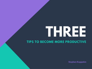 Three Tips to Become More Productive