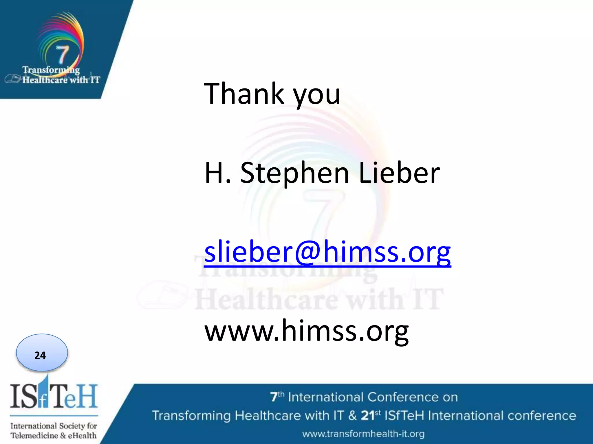 24
Thank you
H. Stephen Lieber
slieber@himss.org
www.himss.org
 