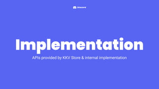 APIs provided by KKV Store & internal implementation
Implementation
 