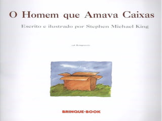 Stephen michael king - O homem que amava caixas