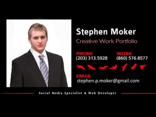 Stephen Moker
  Creative Works

        stephen.p.moker@gmail.com
 