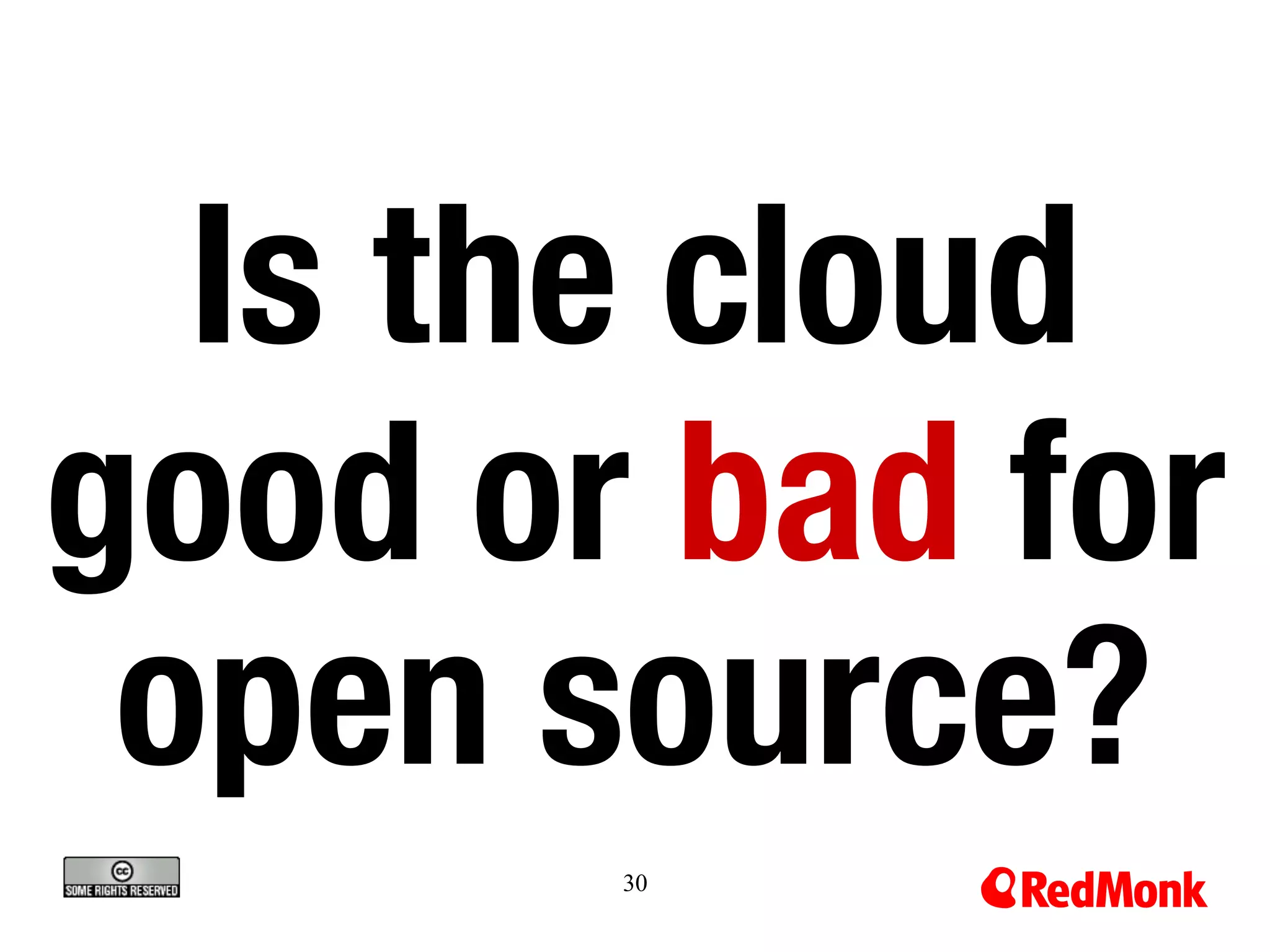 30
Is the cloud
good or bad for
open source?
 
