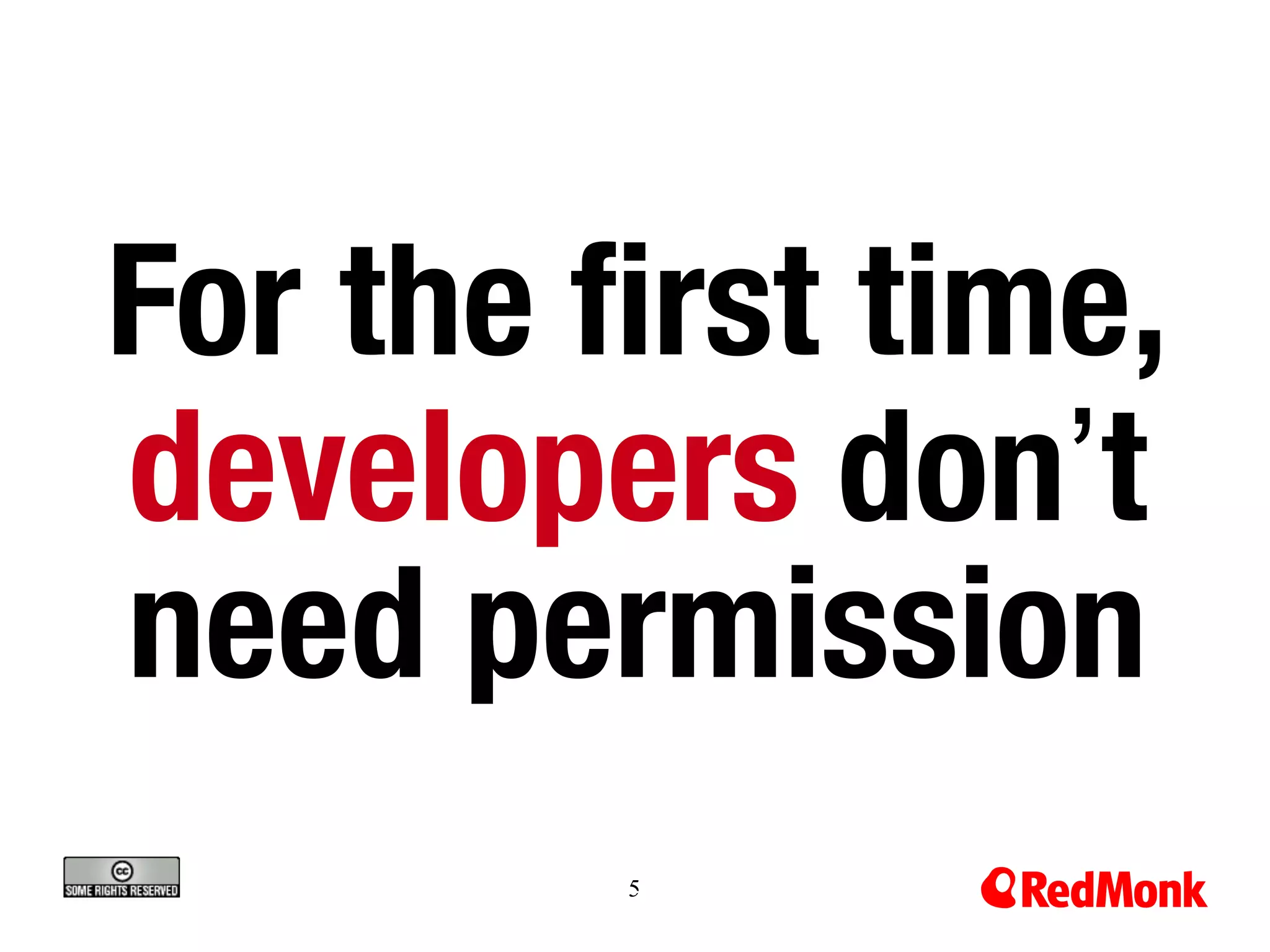 55
For the first time,
developers don’t
need permission
 