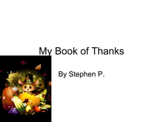 My Book of Thanks By Stephen P. 