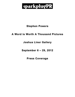 Stephen Powers


       A Word is Worth A Thousand Pictures


              Joshua Liner Gallery


             September 6 – 29, 2012


                 Press Coverage




	
                      	
                   	
  
 