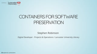 Stephen Robinson containers for software preservation