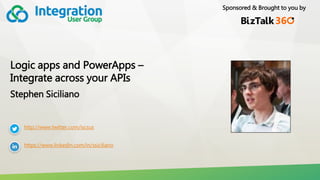 Sponsored & Brought to you by
Logic apps and PowerApps –
Integrate across your APIs
Stephen Siciliano
http://www.twitter.com/iscsus
https://www.linkedin.com/in/ssiciliano
 
