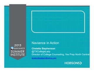 Naviance in Action
Chelette Stephenson
@TXCollegeLady
Director of College Counseling, Yes Prep North Central
texascollegelady@yahoo.com
 