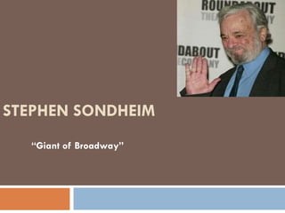 STEPHEN SONDHEIM “ Giant of Broadway” 