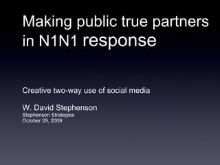 Making public true partners in N1N1  response ,[object Object],[object Object],[object Object],[object Object]