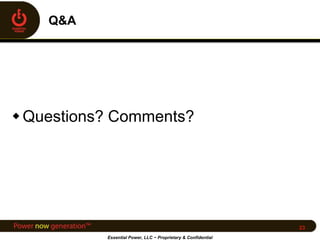 Questions? Comments?
Essential Power, LLC ~ Proprietary & Confidential
23
 