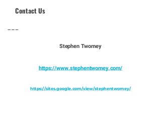 Contact Us
Stephen Twomey
https://www.stephentwomey.com/
https://sites.google.com/view/stephentwomey/
 