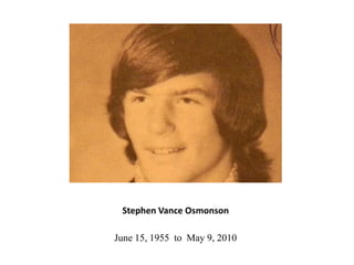 Stephen Vance Osmonson
June 15, 1955 to May 9, 2010
 