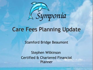 Care Fees Planning Update Stamford Bridge Beaumont Stephen Wilkinson  Certified & Chartered Financial Planner 