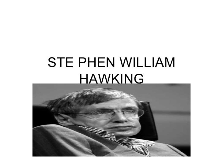 stephen william hawking essay Achievements of stephen hawking are a great take a journey through the life and achievements of prof stephen hawking professor stephen william hawking is. stephen william hawking essay Achievements of stephen hawking are a great take a journey through the life and achievements of prof stephen hawking professor stephen william hawking is.