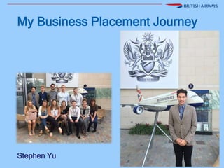 My Business Placement Journey
Stephen Yu
 