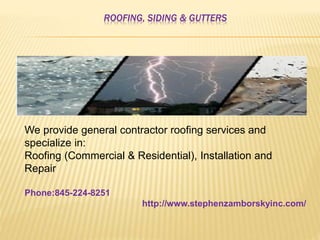 ROOFING, SIDING & GUTTERS
We provide general contractor roofing services and
specialize in:
Roofing (Commercial & Resident...