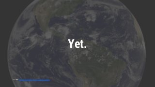 Yet. 
CC-BY NASA Goddard Space Flight Center 
 