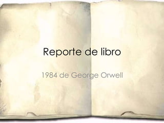 Reporte de libro  1984 de George Orwell 
