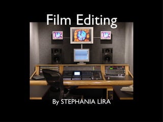 Film Editing ,[object Object],Film Editing By STEPHANIA LIRA 