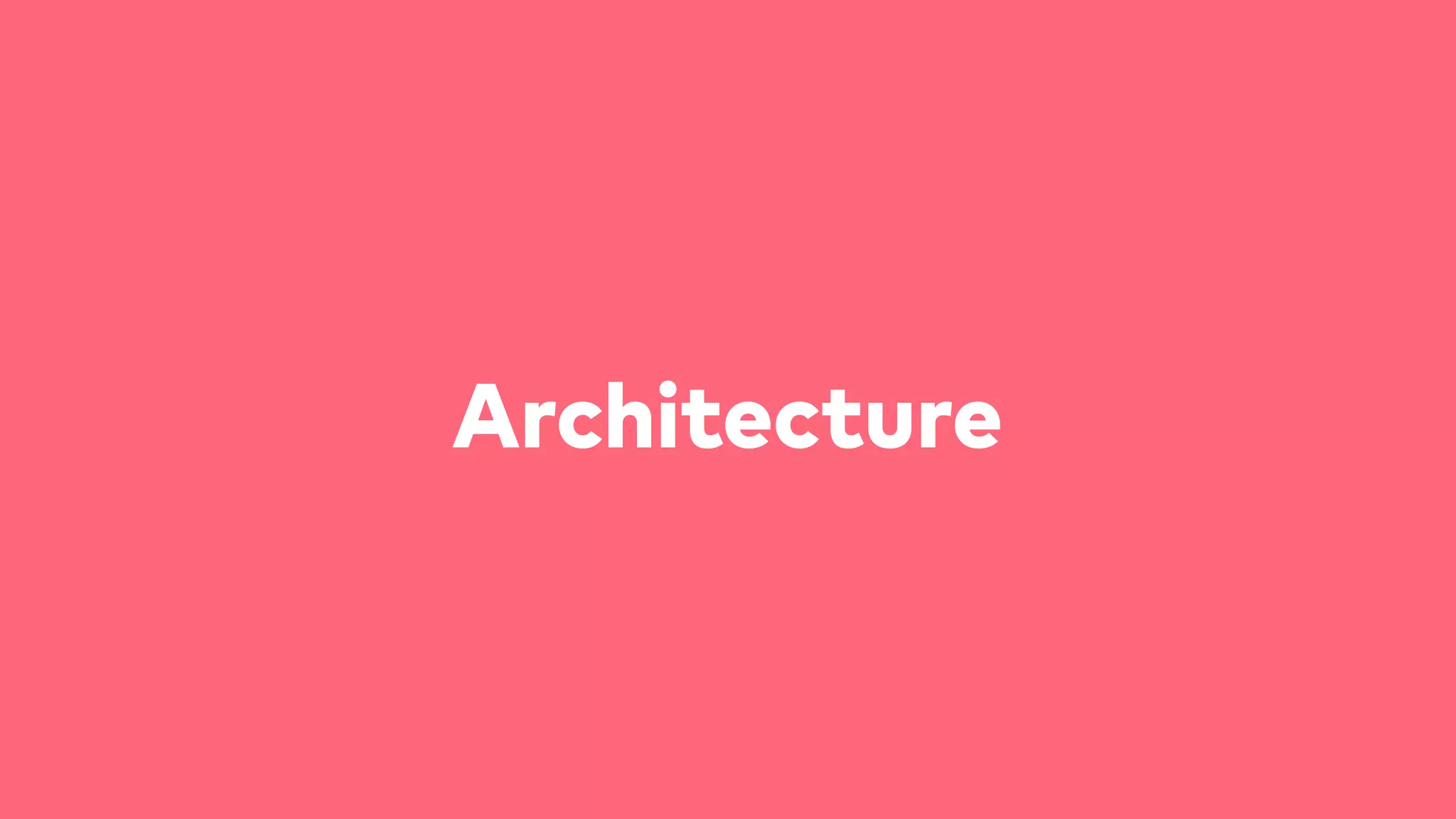 Architecture
 